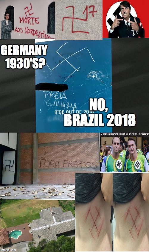 Nazi Brazil | GERMANY 1930'S? NO, BRAZIL 2018 | image tagged in nazis,brazil,bolsonaro,racist,fascist | made w/ Imgflip meme maker