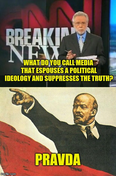 Truth: Communist irony... This is CNN. | WHAT DO YOU CALL MEDIA THAT ESPOUSES A POLITICAL IDEOLOGY AND SUPPRESSES THE TRUTH? PRAVDA | image tagged in memes,cnn,cnn fake news,biased media,communist socialist,irony | made w/ Imgflip meme maker