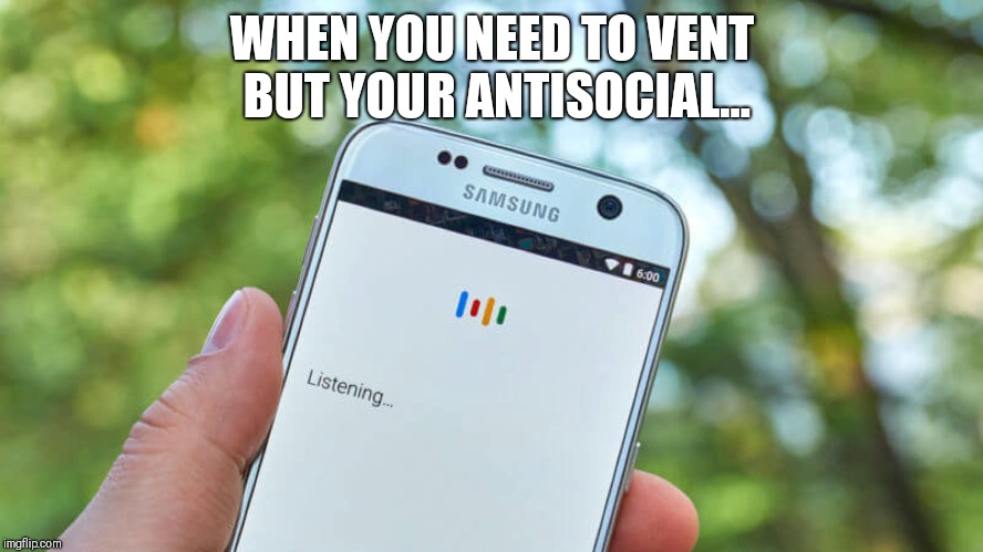 WHEN YOU NEED TO VENT BUT YOUR ANTISOCIAL... | image tagged in funny,memes,iphone,therapy,stress | made w/ Imgflip meme maker