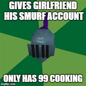 Runescape | GIVES GIRLFRIEND HIS SMURF ACCOUNT; ONLY HAS 99 COOKING | image tagged in runescape | made w/ Imgflip meme maker