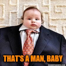 THAT'S A MAN, BABY | made w/ Imgflip meme maker