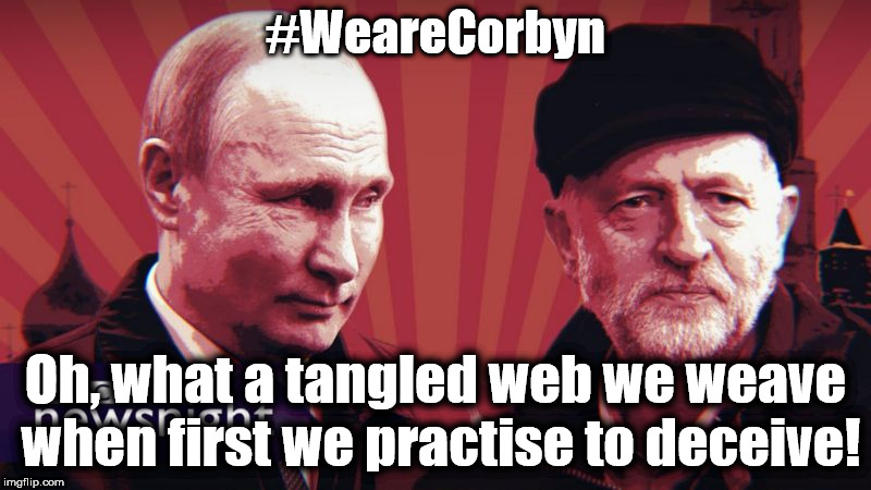 Corbyn/Putin - O, what a tangled web we weave | #WeareCorbyn; Oh, what a tangled web we weave when first we practise to deceive! | image tagged in putin corbyn,weaintcorbyn,labourisdead,communist socialist,momentum students,corbyn eww | made w/ Imgflip meme maker