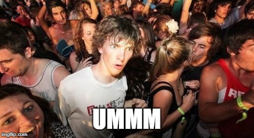 Sudden Clarity Clarence Meme | UMMM | image tagged in memes,sudden clarity clarence | made w/ Imgflip meme maker