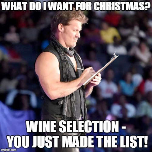 Chris(mas) Jericho  | WHAT DO I WANT FOR CHRISTMAS? WINE SELECTION - YOU JUST MADE THE LIST! | image tagged in chris jericho list,funny,memes,christmas,wine,wwe | made w/ Imgflip meme maker