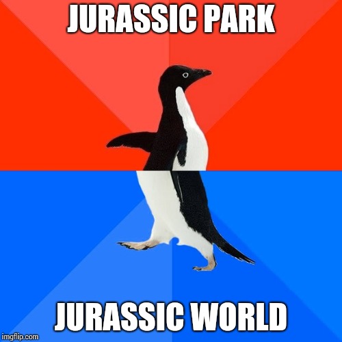 Socially Awesome Awkward Penguin Meme | JURASSIC PARK; JURASSIC WORLD | image tagged in memes,socially awesome awkward penguin | made w/ Imgflip meme maker