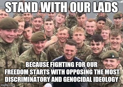 Tommy Tommy Tommy Robinson! |  STAND WITH OUR LADS; BECAUSE FIGHTING FOR OUR FREEDOM STARTS WITH OPPOSING THE MOST DISCRIMINATORY AND GENOCIDAL IDEOLOGY | image tagged in memes,tommy robinson | made w/ Imgflip meme maker