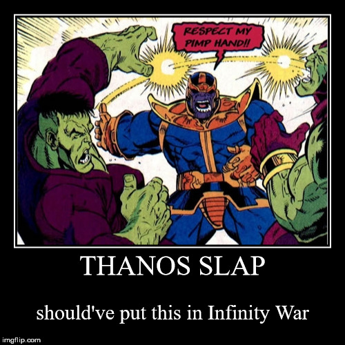 The Thanos Slap | image tagged in funny,demotivationals,memes,marvel,thanos,avengers infinity war | made w/ Imgflip demotivational maker