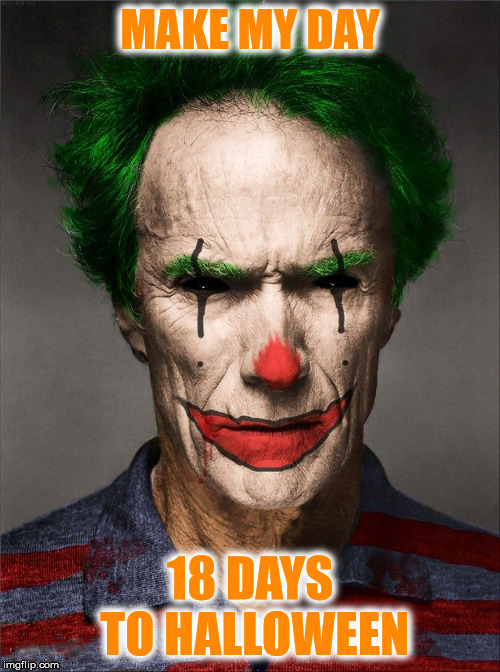 Clint waits for Halloween | MAKE MY DAY; 18 DAYS TO HALLOWEEN | image tagged in clint eastwood,clown,halloween | made w/ Imgflip meme maker