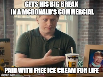 Anybody else see Bad Luck Brian's "Kyle" new commercial? | GETS HIS BIG BREAK IN A MCDONALD'S COMMERCIAL; PAID WITH FREE ICE CREAM FOR LIFE | image tagged in memes,bad luck brian,mcdonalds,commercial | made w/ Imgflip meme maker