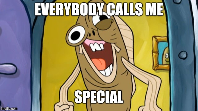 Distortion | EVERYBODY CALLS ME; SPECIAL | image tagged in distortion | made w/ Imgflip meme maker
