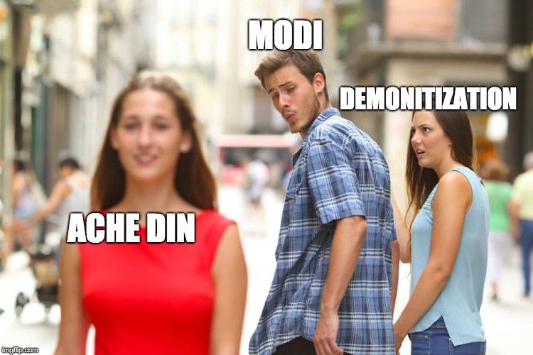 Distracted Boyfriend | DEMONITIZATION; MODI; ACHE DIN | image tagged in memes,distracted boyfriend | made w/ Imgflip meme maker