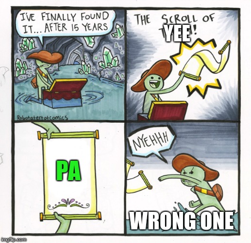 The Scroll of Yee | YEE; PA; WRONG ONE | image tagged in memes,the scroll of truth,yee | made w/ Imgflip meme maker