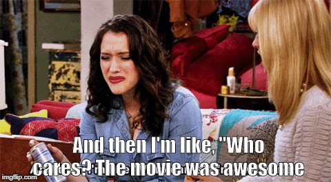 My reaction after reading all the venom movie reviews | And then I'm like, "Who cares? The movie was awesome | image tagged in venom,kat dennings,beth behrs,2 broke girls,who cares,movie reviews | made w/ Imgflip meme maker