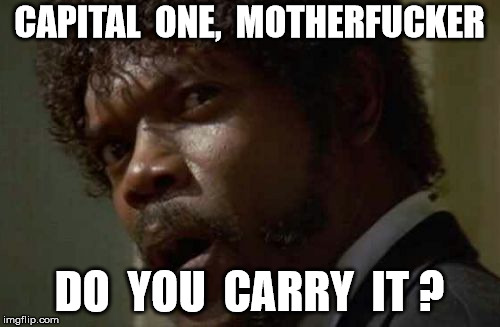 Samuel Jackson Glance Meme | CAPITAL  ONE,  MOTHERF**KER DO  YOU  CARRY  IT ? | image tagged in memes,samuel jackson glance | made w/ Imgflip meme maker