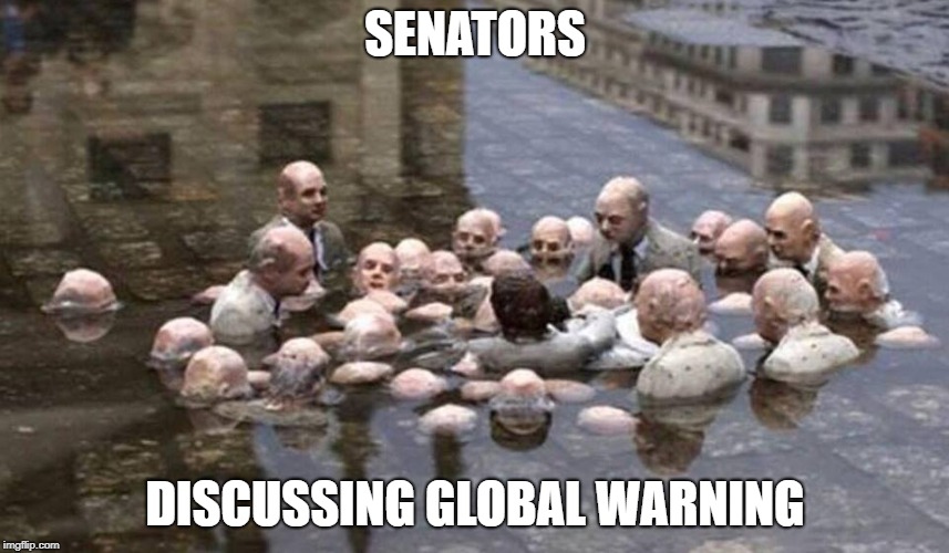 Politicians Discussing Global Warming | SENATORS; DISCUSSING GLOBAL WARNING | image tagged in politicians discussing global warming | made w/ Imgflip meme maker