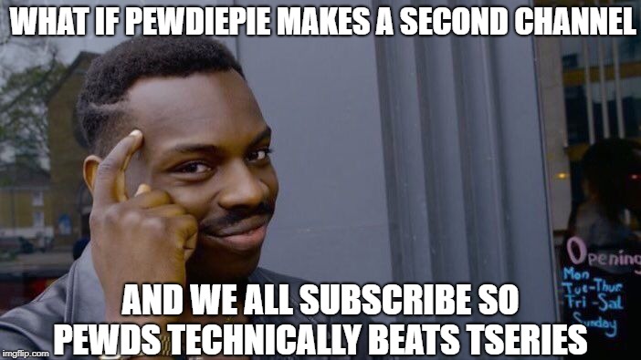Roll Safe Think About It Meme | WHAT IF PEWDIEPIE MAKES A SECOND CHANNEL; AND WE ALL SUBSCRIBE SO PEWDS TECHNICALLY BEATS TSERIES | image tagged in memes,roll safe think about it | made w/ Imgflip meme maker