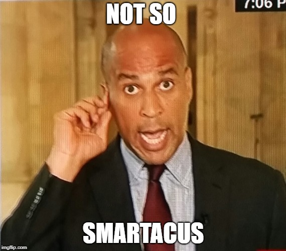 Spartacus moment = FAIL | NOT SO; SMARTACUS | image tagged in cory booker1 | made w/ Imgflip meme maker