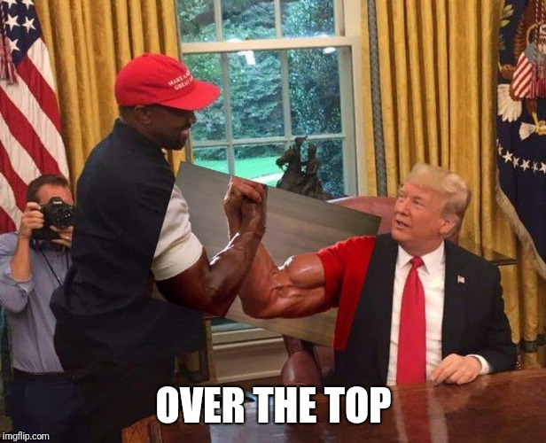 OVER THE TOP | made w/ Imgflip meme maker