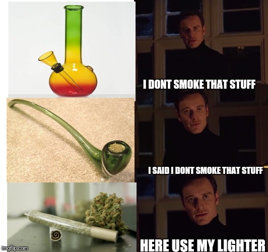 i prefer the real | I DONT SMOKE THAT STUFF; I SAID I DONT SMOKE THAT STUFF; HERE USE MY LIGHTER | image tagged in i prefer the real | made w/ Imgflip meme maker