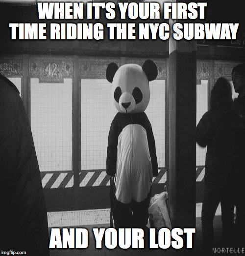 WHEN IT'S YOUR FIRST TIME RIDING THE NYC SUBWAY; AND YOUR LOST | made w/ Imgflip meme maker