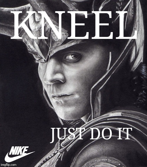 Nike is now Loki's favorite brand  | KNEEL; JUST DO IT | image tagged in nike swoosh,loki,nfl | made w/ Imgflip meme maker