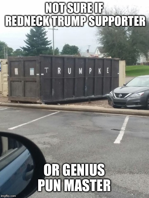 At my local McDonalds. ‘Rumpke’ is the brand of dumpster they use - Imgflip