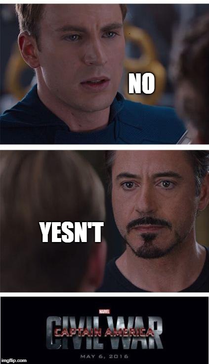 The Real Reason for Civil War | NO; YESN'T | image tagged in memes,marvel civil war 1 | made w/ Imgflip meme maker