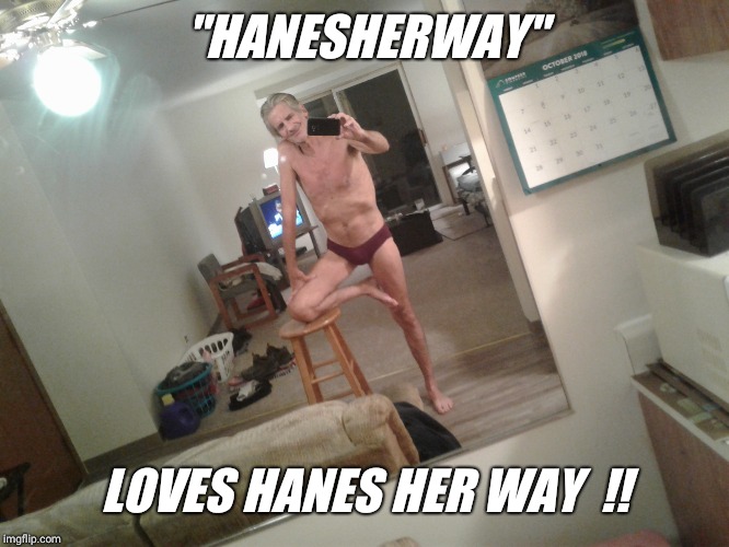 "HANESHERWAY" LOVES HANES HER WAY  !! | made w/ Imgflip meme maker