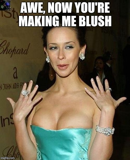 Jennifer Love Hewitt blushing  | AWE, NOW YOU'RE MAKING ME BLUSH | image tagged in jennifer love hewitt blushing | made w/ Imgflip meme maker
