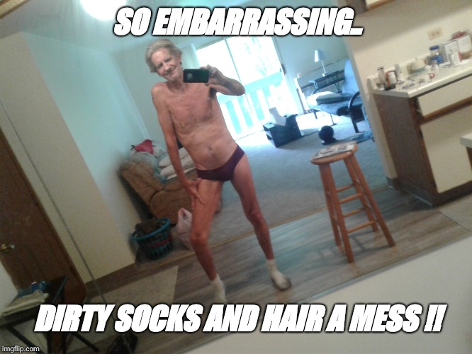SO EMBARRASSING.. DIRTY SOCKS AND HAIR A MESS !! | made w/ Imgflip meme maker