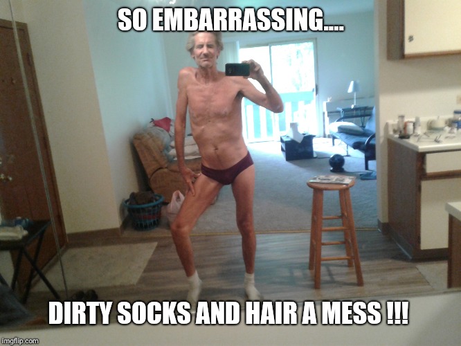 SO EMBARRASSING.... DIRTY SOCKS AND HAIR A MESS !!! | made w/ Imgflip meme maker