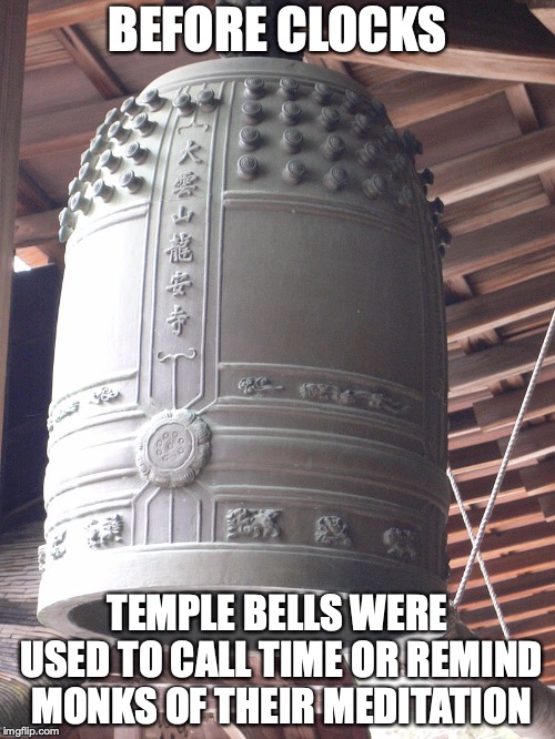 Temple Bells | BEFORE CLOCKS; TEMPLE BELLS WERE USED TO CALL TIME OR REMIND MONKS OF THEIR MEDITATION | image tagged in temple,bell,memes,time,japan | made w/ Imgflip meme maker