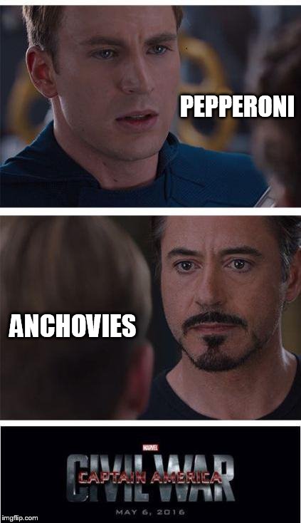 pizza topping war | PEPPERONI; ANCHOVIES | image tagged in memes,marvel civil war 1 | made w/ Imgflip meme maker