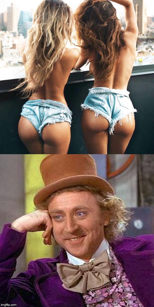 male gaze | image tagged in nice ass,creepy condescending wonka,memes | made w/ Imgflip meme maker