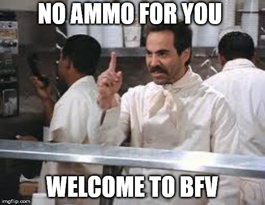 No soup | NO AMMO FOR YOU; WELCOME TO BFV | image tagged in no soup | made w/ Imgflip meme maker