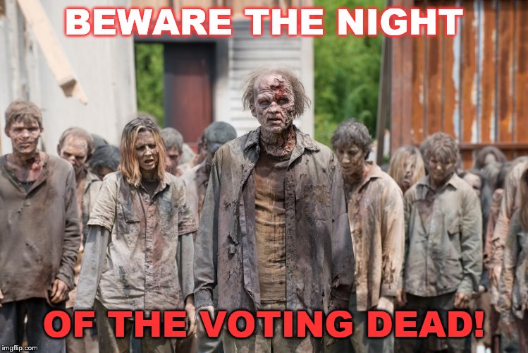 Zombie Hoard  | BEWARE THE NIGHT; OF THE VOTING DEAD! | image tagged in zombie hoard | made w/ Imgflip meme maker