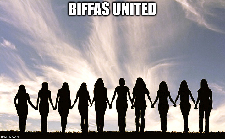 Women | BIFFAS UNITED | image tagged in women | made w/ Imgflip meme maker