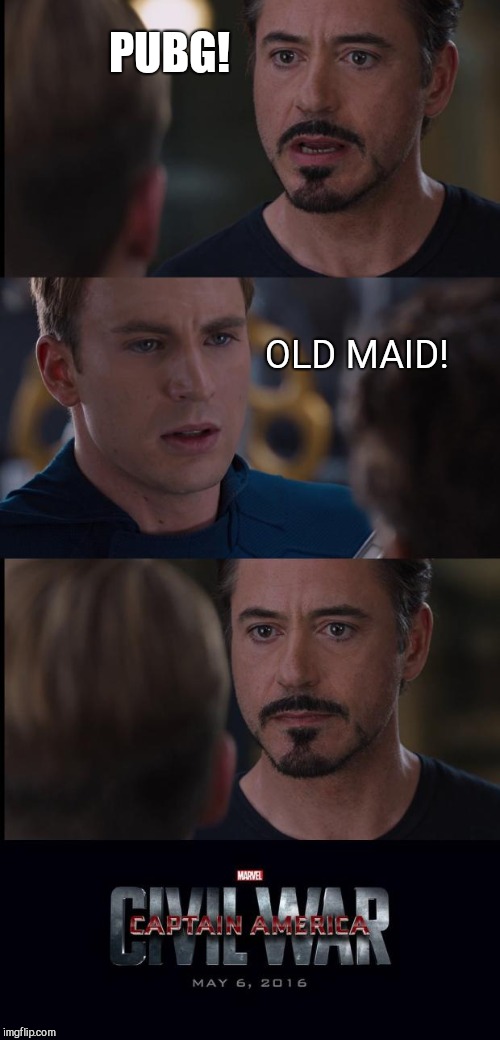 Civil War | PUBG! OLD MAID! | image tagged in civil war | made w/ Imgflip meme maker