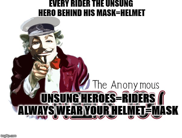 unsung heroes masks
 | EVERY RIDER THE UNSUNG HERO BEHIND HIS MASK=HELMET; UNSUNG HEROES=RIDERS ALWAYS WEAR YOUR HELMET=MASK | image tagged in unsung herorider wear your helmetmask,riders,wear your helmet | made w/ Imgflip meme maker