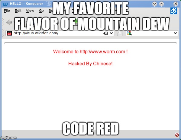 Do You Know How the Codered Virus Got its Name? | MY FAVORITE FLAVOR OF MOUNTAIN DEW; CODE RED | image tagged in mountain dew,code red,hacked by chinese,worms,viruses | made w/ Imgflip meme maker