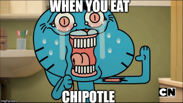 WHEN YOU EAT; CHIPOTLE | image tagged in gummball cries | made w/ Imgflip meme maker