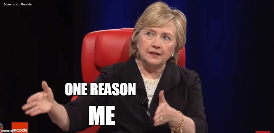 Conspiracy Hillary | ONE REASON ME | image tagged in conspiracy hillary | made w/ Imgflip meme maker