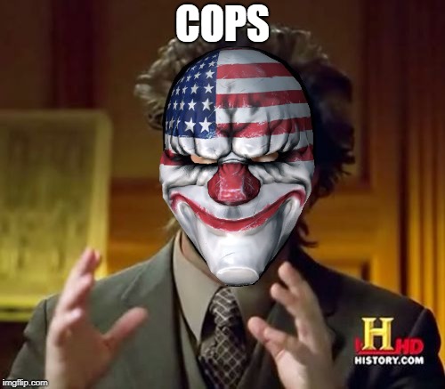 Payday Dallas Cops Meme | COPS | image tagged in memes,ancient aliens,payday,police | made w/ Imgflip meme maker