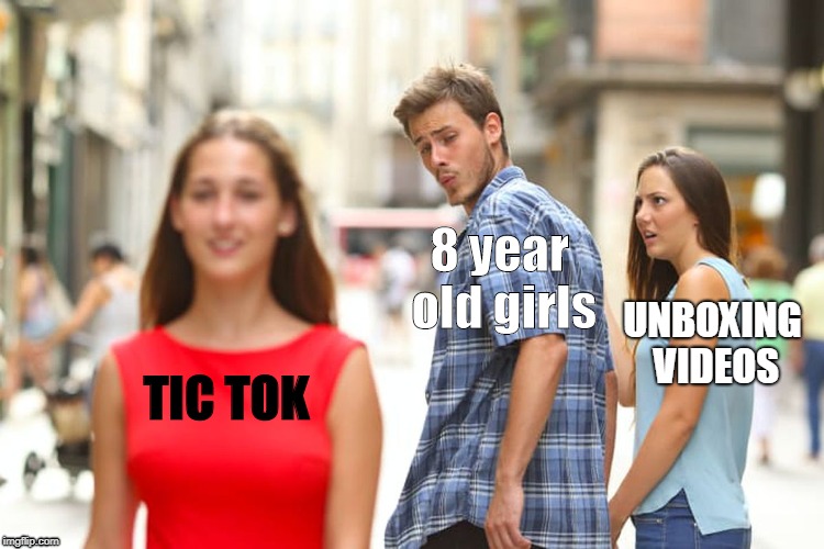 home of pedo's | 8 year old girls; UNBOXING VIDEOS; TIC TOK | image tagged in memes,distracted boyfriend | made w/ Imgflip meme maker