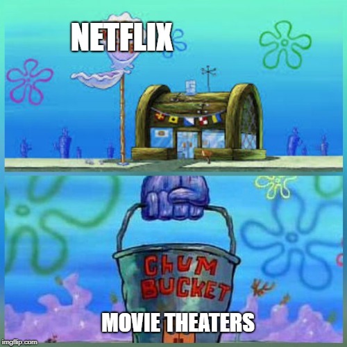 Krusty Krab Vs Chum Bucket | NETFLIX; MOVIE THEATERS | image tagged in memes,krusty krab vs chum bucket | made w/ Imgflip meme maker