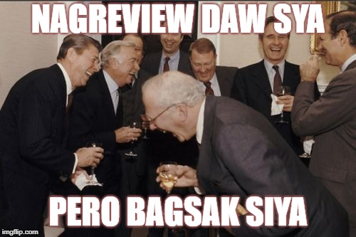 Laughing Men In Suits | NAGREVIEW DAW SYA; PERO BAGSAK SIYA | image tagged in memes,laughing men in suits | made w/ Imgflip meme maker