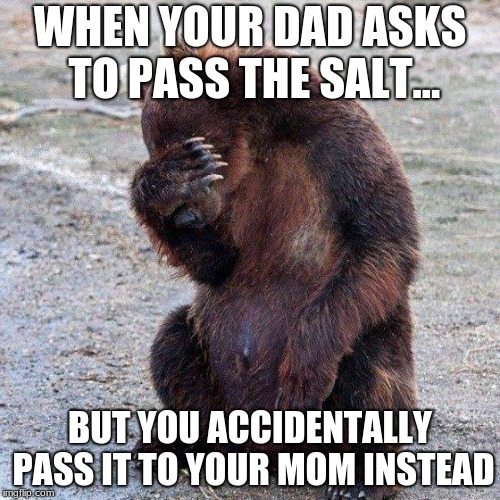 Poor animals | WHEN YOUR DAD ASKS TO PASS THE SALT... BUT YOU ACCIDENTALLY PASS IT TO YOUR MOM INSTEAD | image tagged in poor animals | made w/ Imgflip meme maker