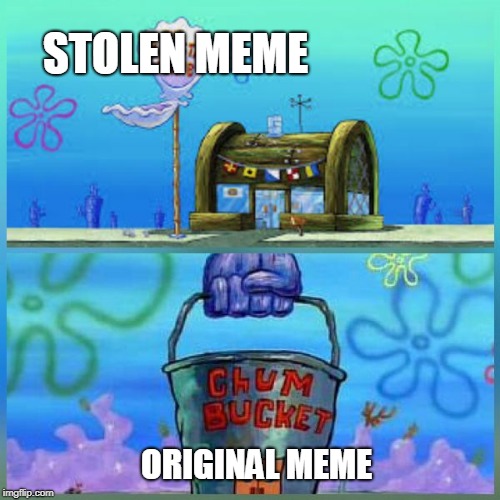 Krusty Krab Vs Chum Bucket | STOLEN MEME; ORIGINAL MEME | image tagged in memes,krusty krab vs chum bucket | made w/ Imgflip meme maker