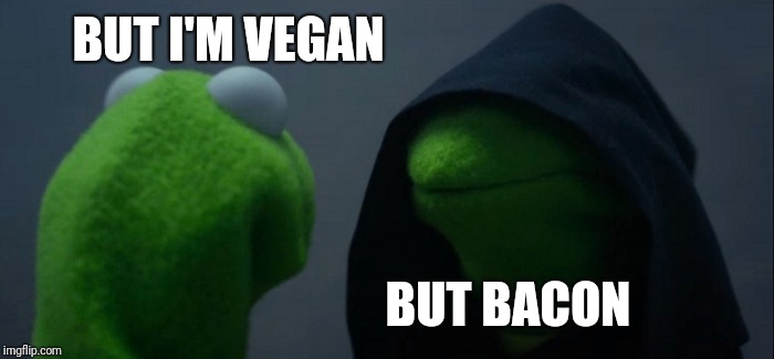 Evil Kermit Meme | BUT I'M VEGAN; BUT BACON | image tagged in memes,evil kermit | made w/ Imgflip meme maker