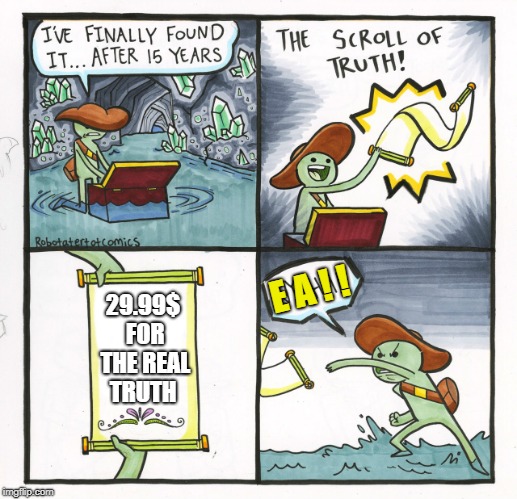 The Scroll Of EA | E A ! ! 29.99$ FOR THE REAL TRUTH | image tagged in ea,electronic arts,gaming,games,gamers,gamer | made w/ Imgflip meme maker